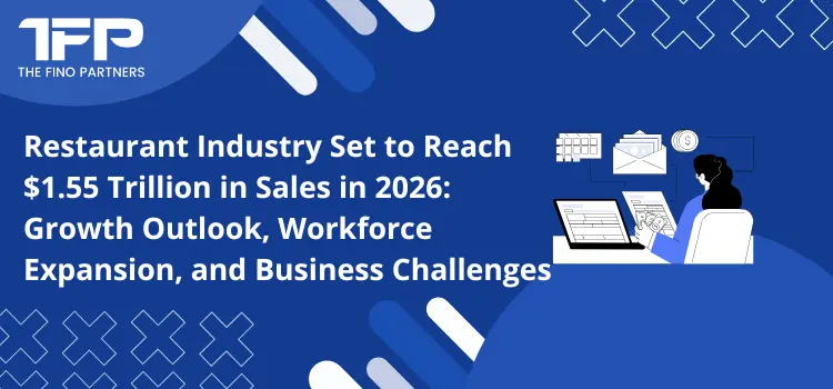 Restaurant Industry Set to Reach $1.55 Trillion in Sales in 2026: Growth Outlook, Workforce Expansion, and Business Challenges